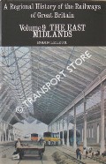 Book cover of A Regional History of the Railways of Great Britain - The East Midlands by LELEUX, Robin 